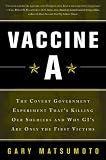 Vaccine A: The Covert Government Experiment That's Killing Our Soldiers--and Why GI's Are Only the First Victims