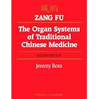 Zang Fu: The Organ Systems of Traditional Chinese Medicine by  Jeremy Ross