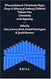When Judaism and Christianity Began: Essays in Memory of Anthony J. Saldarini (Supplements to the Journal for the Study of Judaism)