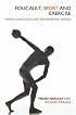 Focault, Sport and Exercise: Power, Knowledge and Transforming the Self