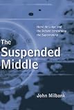 The Suspended Middle: Henri De Lubac And The Debate Concerning The Supernatural