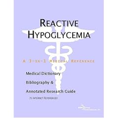 Reactive Hypoglycemia - A Medical Dictionary, Bibliography, and Annotated Research Guide to Internet References