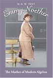 Emmy Noether: The Mother of Modern Algebra