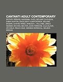 Cantanti adult contemporary: Britney Spears, Madonna, Cher, Melanie Chisholm, Emma Bunton, Engelbert Humperdinck, Melanie Brown, Shayne Ward (Italian Edition)