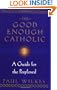 The Good Enough Catholic: A Guide for the Perplexed