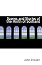 Scenes and stories of the North of Scotland