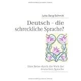 Deutsch - die schreckliche Sprache?: Eine Reise durch die Welt der deutschen Sprachevon "Jutta Berg-Schmitt"