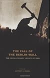 The Fall of the Berlin Wall: The Revolutionary Legacy of 1989