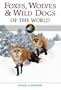 Foxes, Wolves, and Wild Dogs of the World