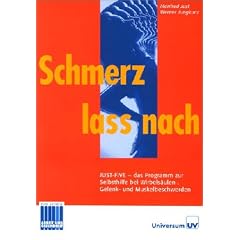 Schmerz lass nach: JUST FIVE - das Programm zur Selbsthilfe bei Wirbels�ulen-, Gelenk- und Muskelbeschwerden