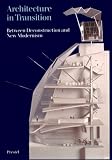 Architecture in Transition: Between Deconstruction and New Modernism (Architecture and Design)