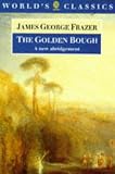 The Golden Bough: A Study in Magic and Religion: A New Abridgement from the Second and Third Editions  (Oxford World's Classics)