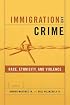 Immigration and Crime: Race, Ethnicity and Violence