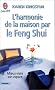 L'Harmonie de la maison par le feng shui : Mieux vivre son espace
