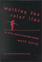 Walking the Color Line: The Art and Practice of Anti-Racist Teaching (Teaching for Social Justice Series)