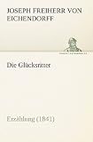 Die Gl&uuml;cksritter: Erz&auml;hlung (1841) - Joseph Freiherr von Eichendorff
