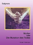 Mutter. Satprems Biographie der Mutter: Mutter 3 oder Die Mutation des Todes: BD 3