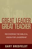 Great Leader, Great Teacher: Recovering the Biblical Vision for Leadership