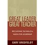 Great Leader, Great Teacher: Recovering the Biblical Vision for Leadership