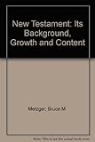 The New Testament its background growth and content by