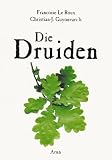 Die Druiden: Mythos, Magie und Wirklichkeit der Kelten