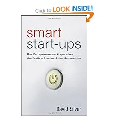Smart Start-Ups: How Entrepreneurs and Corporations Can Profit by Starting Online Communities