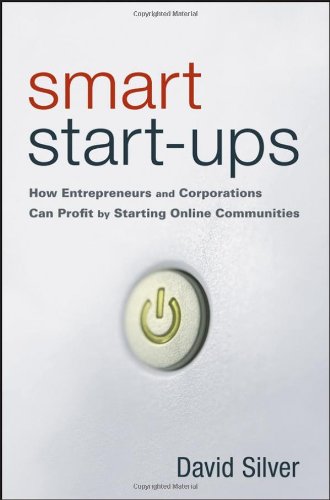 smart start ups how entrepreneurs and corporations can profit by starting online communities