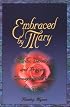 Embraced by Mary: Marian Devotions and Prayers Throughout the Year
