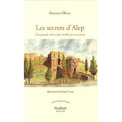 Les secrets d'Alep : Une grande ville arabe r�v�l�e par sa cuisine