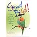 Good Bird! A Guide to Solving Behavioral Problems in Companion Parrots
