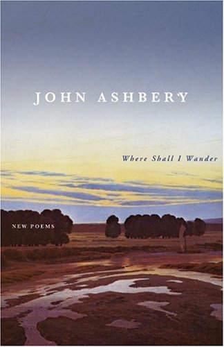 Where Shall I Wander: New Poems by John Ashbery