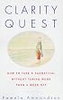 Clarity Quest : How to Take a Sabbatical Without Taking More Than a Week Off