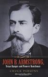 John B. Armstrong, Texas Ranger and Pioneer Ranchman (Canseco-Keck History Series)