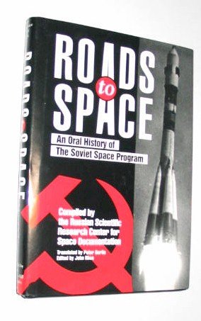 Roads to Space: an Oral History of the Soviet Space Program