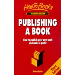 Publishing a Book: A Practical Step-by-step Guide to Independent Publishing (How to Books : Successful Writing)