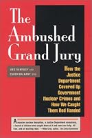 The Ambushed Grand Jury: How the Justice Department Covered Up Government Nuclear Crime : And How We Caught Them Red Handed