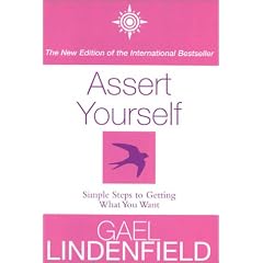 Assert Yourself: Simple Steps to Getting What You Want