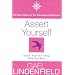 Assert Yourself: Simple Steps to Getting What You Want