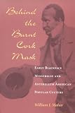 Behind the Burnt Cork Mask: Early Blackface Minstrelsy and Antebellum American Popular Culture (Music in American Life)