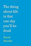 The Thing About Life Is That One Day You'll Be Dead