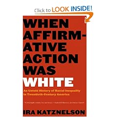 When Affirmative Action Was White: An Untold History of Racial Inequality in Twentieth-Century America by Ira Katznelson