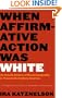 When Affirmative Action Was White: An Untold History of Racial Inequality in Twentieth-Century America
