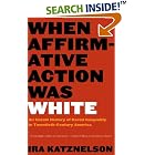 When Affirmative Action Was White: An Untold History of Racial Inequality in... by  Ira Katznelson