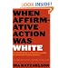 When Affirmative Action Was White: An Untold History of Racial Inequality in Twentieth-Century America