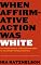 When Affirmative Action Was White: An Untold History of Racial Inequality in Twentieth-Century America