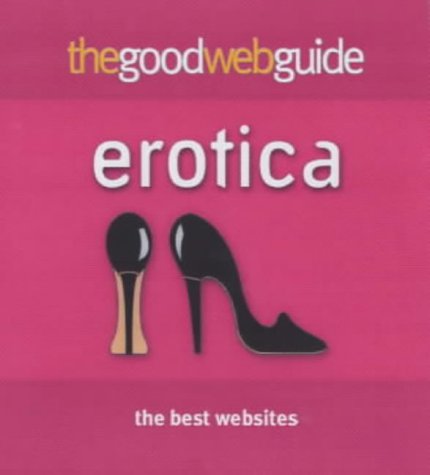 The Good Web Mini Guide to Erotica (Good Web Guide)