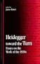 Heidegger Toward the Turn: Essays on the Work of the 1930s (Suny Series in Contemporary Continental Philosophy)