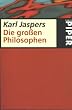 Die gro�en Philosophen: Erster Band: Die ma�gebenden Menschen / Die fortzeugenden Gr�nder des Philosophierens / Aus dem Ursprung denkende Metaphysiker