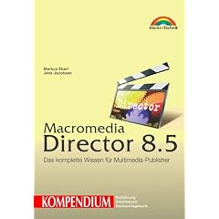 Macromedia Director 8.5 - Kompendium . Das komplette Wissen f�r Multimedia-Publisher