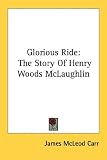 Glorious Ride: The Story of Henry Woods McLaughlin